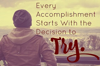 Every accomplishment begins with a decision to try quote