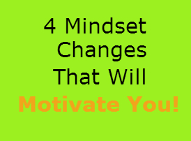 Mindset changes that will Motivate you